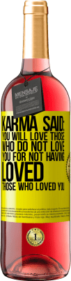 29,95 € Free Shipping | Rosé Wine ROSÉ Edition Karma said: you will love those who do not love you for not having loved those who loved you Yellow Label. Customizable label Young wine Harvest 2023 Tempranillo