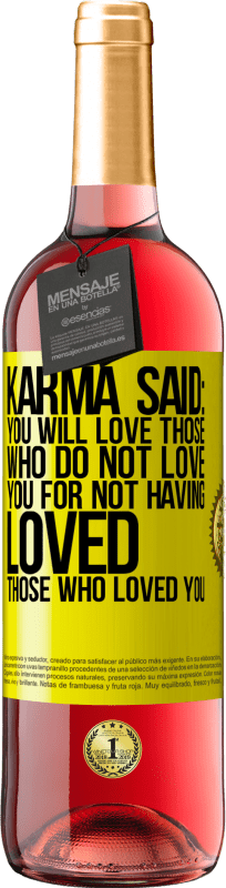 29,95 € Free Shipping | Rosé Wine ROSÉ Edition Karma said: you will love those who do not love you for not having loved those who loved you Yellow Label. Customizable label Young wine Harvest 2024 Tempranillo