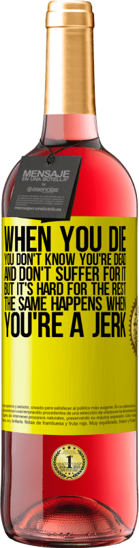 29,95 € 免费送货 | 桃红葡萄酒 ROSÉ版 当您死后，您不知道自己已经死了，也不会因此而受苦，但是其他的事情很难。混蛋时也会发生同样的情况 黄色标签. 可自定义的标签 青年酒 收成 2025 Tempranillo