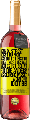 29,95 € Kostenloser Versand | Roséwein ROSÉ Ausgabe Wenn du stirbst, weißt du nicht, dass du tot bist und leidest nicht deswegen, aber es ist schwer für die Anderen. Das gleiche pa Gelbes Etikett. Anpassbares Etikett Junger Wein Ernte 2024 Tempranillo