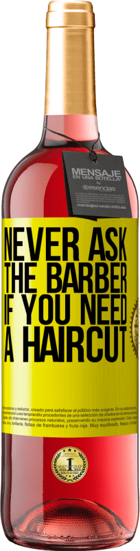 29,95 € Free Shipping | Rosé Wine ROSÉ Edition Never ask the barber if you need a haircut Yellow Label. Customizable label Young wine Harvest 2023 Tempranillo