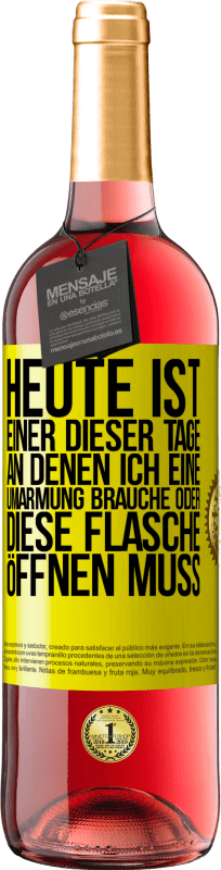 29,95 € Kostenloser Versand | Roséwein ROSÉ Ausgabe Heute ist einer dieser Tage, an denen ich eine Umarmung brauche oder diese Flasche öffnen muss Gelbes Etikett. Anpassbares Etikett Junger Wein Ernte 2024 Tempranillo