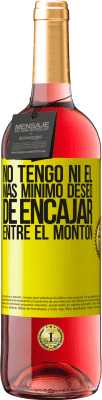 29,95 € Envío gratis | Vino Rosado Edición ROSÉ No tengo ni el más mínimo deseo de encajar entre el montón Etiqueta Amarilla. Etiqueta personalizable Vino joven Cosecha 2025 Tempranillo
