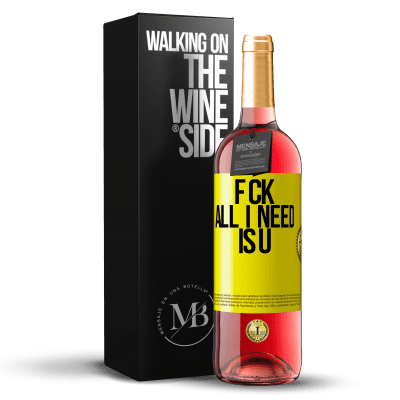 «F CK. All I need is U» ROSÉ Ausgabe