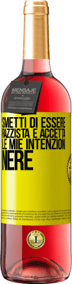 29,95 € Spedizione Gratuita | Vino rosato Edizione ROSÉ Smetti di essere razzista e accetta le mie intenzioni nere Etichetta Gialla. Etichetta personalizzabile Vino giovane Raccogliere 2024 Tempranillo