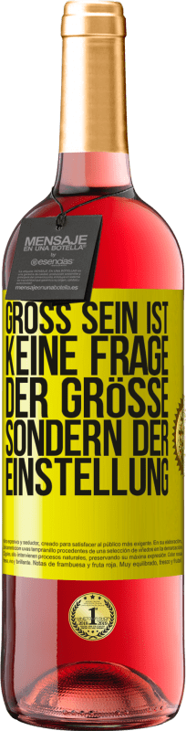 29,95 € Kostenloser Versand | Roséwein ROSÉ Ausgabe Groß sein ist keine Frage der Größe, sondern der Einstellung Gelbes Etikett. Anpassbares Etikett Junger Wein Ernte 2024 Tempranillo