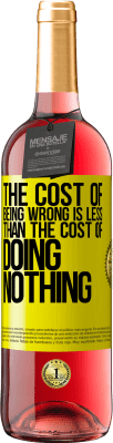 29,95 € Free Shipping | Rosé Wine ROSÉ Edition The cost of being wrong is less than the cost of doing nothing Yellow Label. Customizable label Young wine Harvest 2023 Tempranillo