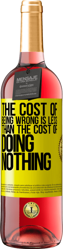 29,95 € Free Shipping | Rosé Wine ROSÉ Edition The cost of being wrong is less than the cost of doing nothing Yellow Label. Customizable label Young wine Harvest 2023 Tempranillo