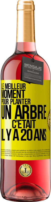 29,95 € Envoi gratuit | Vin rosé Édition ROSÉ Le meilleur moment pour planter un arbre c'était il y a 20 ans Étiquette Jaune. Étiquette personnalisable Vin jeune Récolte 2024 Tempranillo