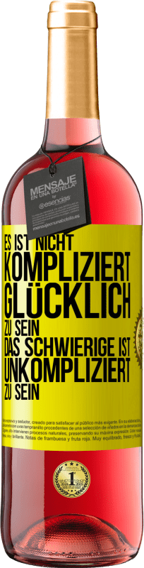 29,95 € Kostenloser Versand | Roséwein ROSÉ Ausgabe Es ist nicht kompliziert, glücklich zu sein, das Schwierige ist, unkompliziert zu sein Gelbes Etikett. Anpassbares Etikett Junger Wein Ernte 2024 Tempranillo