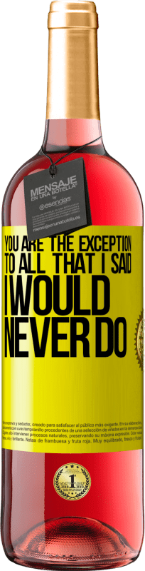 29,95 € Free Shipping | Rosé Wine ROSÉ Edition You are the exception to all that I said I would never do Yellow Label. Customizable label Young wine Harvest 2025 Tempranillo
