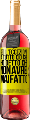 29,95 € Spedizione Gratuita | Vino rosato Edizione ROSÉ Sei l'eccezione a tutto ciò che ho detto che non avrei mai fatto Etichetta Gialla. Etichetta personalizzabile Vino giovane Raccogliere 2024 Tempranillo