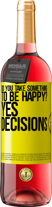 29,95 € Free Shipping | Rosé Wine ROSÉ Edition do you take something to be happy? Yes, decisions Yellow Label. Customizable label Young wine Harvest 2024 Tempranillo