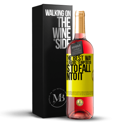 «The best way to avoid temptation is to fall into it» ROSÉ Edition