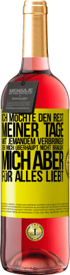 29,95 € Kostenloser Versand | Roséwein ROSÉ Ausgabe Ich möchte den Rest meiner Tage mit jemandem verbringen, der mich überhaupt nicht braucht, mich aber für alles liebt Gelbes Etikett. Anpassbares Etikett Junger Wein Ernte 2025 Tempranillo