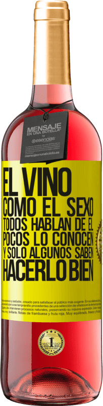 29,95 € Envío gratis | Vino Rosado Edición ROSÉ El vino, como el sexo, todos hablan de él, pocos lo conocen, y sólo algunos saben hacerlo bien Etiqueta Amarilla. Etiqueta personalizable Vino joven Cosecha 2024 Tempranillo