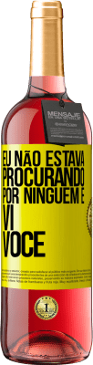 29,95 € Envio grátis | Vinho rosé Edição ROSÉ Eu não estava procurando por ninguém e vi você Etiqueta Amarela. Etiqueta personalizável Vinho jovem Colheita 2024 Tempranillo