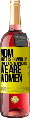 29,95 € Free Shipping | Rosé Wine ROSÉ Edition Mom, what is giving up? I don't know daughter, we are women Yellow Label. Customizable label Young wine Harvest 2023 Tempranillo