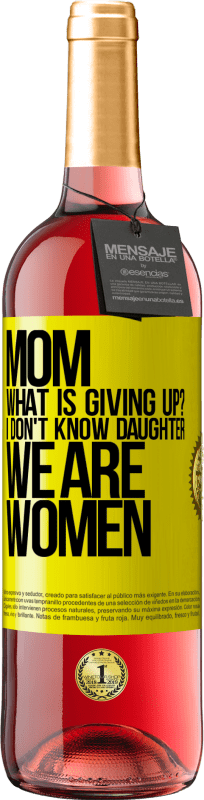 29,95 € Free Shipping | Rosé Wine ROSÉ Edition Mom, what is giving up? I don't know daughter, we are women Yellow Label. Customizable label Young wine Harvest 2024 Tempranillo