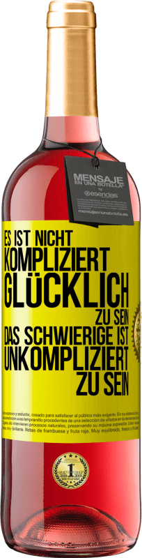 29,95 € Kostenloser Versand | Roséwein ROSÉ Ausgabe Es ist nicht kompliziert, glücklich zu sein, das Schwierige ist, unkompliziert zu sein Gelbes Etikett. Anpassbares Etikett Junger Wein Ernte 2024 Tempranillo