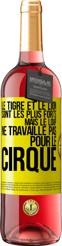 29,95 € Envoi gratuit | Vin rosé Édition ROSÉ Le tigre et le lion sont les plus forts mais le loup ne travaille pas pour le cirque Étiquette Jaune. Étiquette personnalisable Vin jeune Récolte 2024 Tempranillo