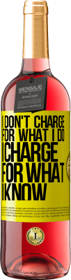 29,95 € Free Shipping | Rosé Wine ROSÉ Edition I don't charge for what I do, I charge for what I know Yellow Label. Customizable label Young wine Harvest 2024 Tempranillo