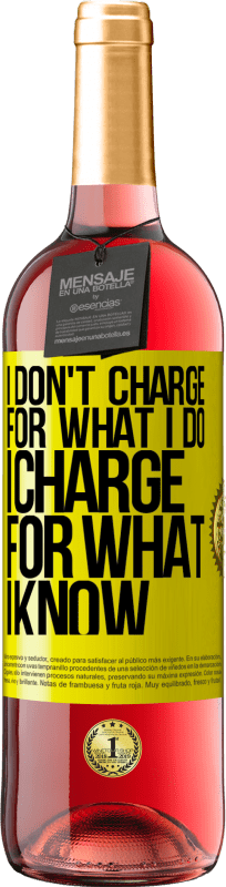 29,95 € Free Shipping | Rosé Wine ROSÉ Edition I don't charge for what I do, I charge for what I know Yellow Label. Customizable label Young wine Harvest 2024 Tempranillo