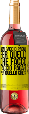 29,95 € Spedizione Gratuita | Vino rosato Edizione ROSÉ Non faccio pagare per quello che faccio, faccio pagare per quello che so Etichetta Gialla. Etichetta personalizzabile Vino giovane Raccogliere 2024 Tempranillo