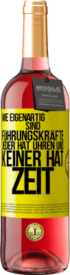 29,95 € Kostenloser Versand | Roséwein ROSÉ Ausgabe Wie eigenartig sind Führungskräfte. Jeder hat Uhren und keiner hat Zeit Gelbes Etikett. Anpassbares Etikett Junger Wein Ernte 2024 Tempranillo