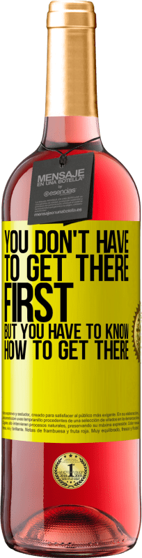 29,95 € 送料無料 | ロゼワイン ROSÉエディション 最初にそこに着く必要はありませんが、そこに着く方法を知っている必要があります 黄色のラベル. カスタマイズ可能なラベル 若いワイン 収穫 2025 Tempranillo