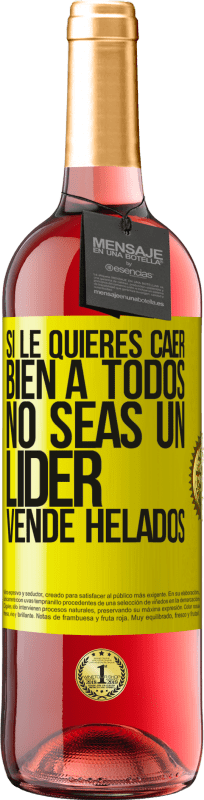 29,95 € Envío gratis | Vino Rosado Edición ROSÉ Si le quieres caer bien a todos, no seas un líder. Vende helados Etiqueta Amarilla. Etiqueta personalizable Vino joven Cosecha 2025 Tempranillo