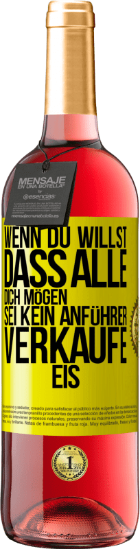 29,95 € Kostenloser Versand | Roséwein ROSÉ Ausgabe Wenn du willst, dass alle dich mögen, sei kein Anführer. Verkaufe Eis. Gelbes Etikett. Anpassbares Etikett Junger Wein Ernte 2024 Tempranillo