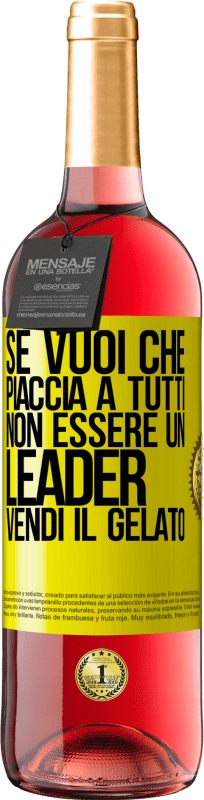 29,95 € Spedizione Gratuita | Vino rosato Edizione ROSÉ Se vuoi che piaccia a tutti, non essere un leader. Vendi il gelato Etichetta Gialla. Etichetta personalizzabile Vino giovane Raccogliere 2024 Tempranillo