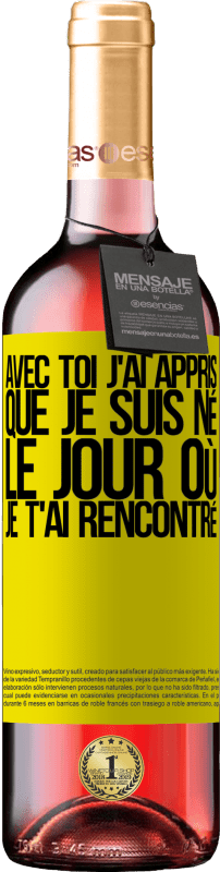 29,95 € Envoi gratuit | Vin rosé Édition ROSÉ Avec toi j'ai appris que je suis né le jour où je t'ai rencontré Étiquette Jaune. Étiquette personnalisable Vin jeune Récolte 2024 Tempranillo