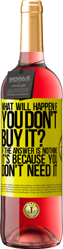 29,95 € 送料無料 | ロゼワイン ROSÉエディション 購入しないとどうなりますか？答えが「何もない」場合、それはあなたがそれを必要としないからです 黄色のラベル. カスタマイズ可能なラベル 若いワイン 収穫 2025 Tempranillo
