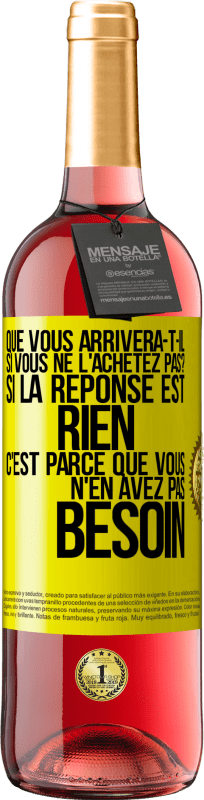 29,95 € Envoi gratuit | Vin rosé Édition ROSÉ Que vous arrivera-t-il si vous ne l'achetez pas? Si la réponse est rien c'est parce que vous n'en avez pas besoin Étiquette Jaune. Étiquette personnalisable Vin jeune Récolte 2024 Tempranillo