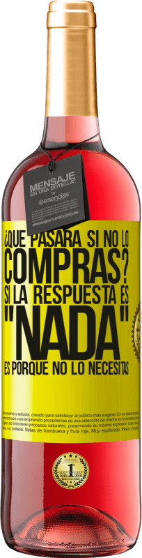 29,95 € Envío gratis | Vino Rosado Edición ROSÉ ¿Qué pasará si no lo compras? Si la respuesta es nada, es porque no lo necesitas Etiqueta Amarilla. Etiqueta personalizable Vino joven Cosecha 2025 Tempranillo