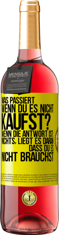 29,95 € Kostenloser Versand | Roséwein ROSÉ Ausgabe Was passiert, wenn du es nicht kaufst? Wenn die Antwort ist: nichts, liegt es daran, dass du es nicht brauchst Gelbes Etikett. Anpassbares Etikett Junger Wein Ernte 2024 Tempranillo