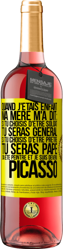 29,95 € Envoi gratuit | Vin rosé Édition ROSÉ Quand j'étais enfant, ma mère m'a dit: si tu choisis d'être soldat tu seras général. Si tu choisis d'être prêtre tu seras Pape. Étiquette Jaune. Étiquette personnalisable Vin jeune Récolte 2024 Tempranillo