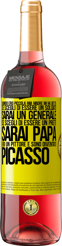 29,95 € Spedizione Gratuita | Vino rosato Edizione ROSÉ Quando ero piccola mia madre mi ha detto: se scegli di essere un soldato, sarai un generale Se scegli di essere un prete, Etichetta Gialla. Etichetta personalizzabile Vino giovane Raccogliere 2024 Tempranillo