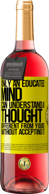 29,95 € Free Shipping | Rosé Wine ROSÉ Edition Only an educated mind can understand a thought different from yours without accepting it Yellow Label. Customizable label Young wine Harvest 2025 Tempranillo
