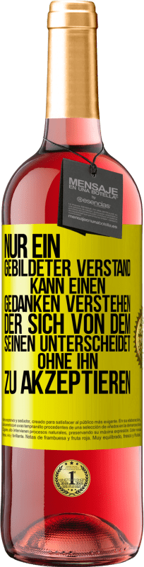 29,95 € Kostenloser Versand | Roséwein ROSÉ Ausgabe Nur ein gebildeter Verstand kann einen Gedanken verstehen, der sich von dem Seinen unterscheidet, ohne ihn zu akzeptieren Gelbes Etikett. Anpassbares Etikett Junger Wein Ernte 2024 Tempranillo