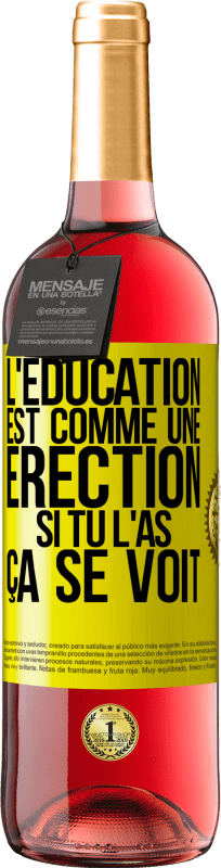 29,95 € Envoi gratuit | Vin rosé Édition ROSÉ L'éducation est comme une érection. Si tu l'as, ça se voit Étiquette Jaune. Étiquette personnalisable Vin jeune Récolte 2024 Tempranillo