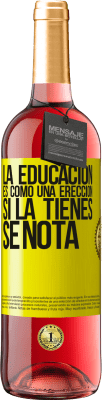 29,95 € Envío gratis | Vino Rosado Edición ROSÉ La educación es como una erección. Si la tienes, se nota Etiqueta Amarilla. Etiqueta personalizable Vino joven Cosecha 2024 Tempranillo