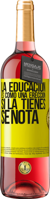 29,95 € Envío gratis | Vino Rosado Edición ROSÉ La educación es como una erección. Si la tienes, se nota Etiqueta Amarilla. Etiqueta personalizable Vino joven Cosecha 2024 Tempranillo