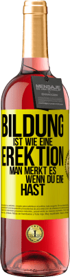 29,95 € Kostenloser Versand | Roséwein ROSÉ Ausgabe Bildung ist wie eine Erektion. Man merkt es, wenn du eine hast. Gelbes Etikett. Anpassbares Etikett Junger Wein Ernte 2024 Tempranillo