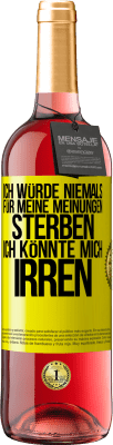 29,95 € Kostenloser Versand | Roséwein ROSÉ Ausgabe Ich würde niemals für meine Meinungen sterben, ich könnte mich irren Gelbes Etikett. Anpassbares Etikett Junger Wein Ernte 2024 Tempranillo