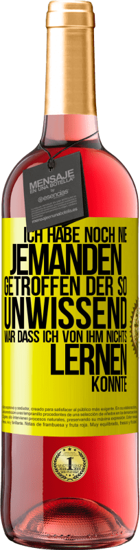 29,95 € Kostenloser Versand | Roséwein ROSÉ Ausgabe Ich habe noch nie jemanden getroffen, der so unwissend war, dass ich von ihm nichts lernen konnte Gelbes Etikett. Anpassbares Etikett Junger Wein Ernte 2024 Tempranillo