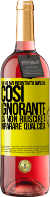 29,95 € Spedizione Gratuita | Vino rosato Edizione ROSÉ Non ho mai incontrato qualcuno così ignorante da non riuscire a imparare qualcosa Etichetta Gialla. Etichetta personalizzabile Vino giovane Raccogliere 2023 Tempranillo