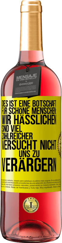 29,95 € Kostenloser Versand | Roséwein ROSÉ Ausgabe Dies ist eine Botschaft für schöne Menschen: Wir Hässlichen sind viel zahlreicher. Versucht nicht, uns zu verärgern Gelbes Etikett. Anpassbares Etikett Junger Wein Ernte 2024 Tempranillo